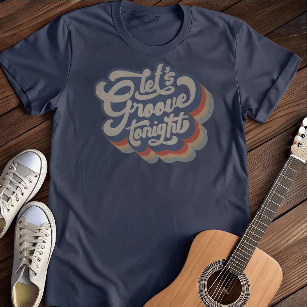 Printify T-Shirt S / Navy Let`s Groove T Shirt