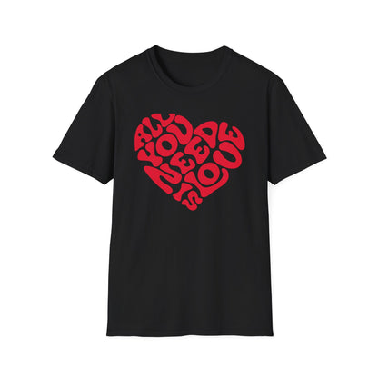 Printify T-Shirt Black / S All You Need T-Shirt