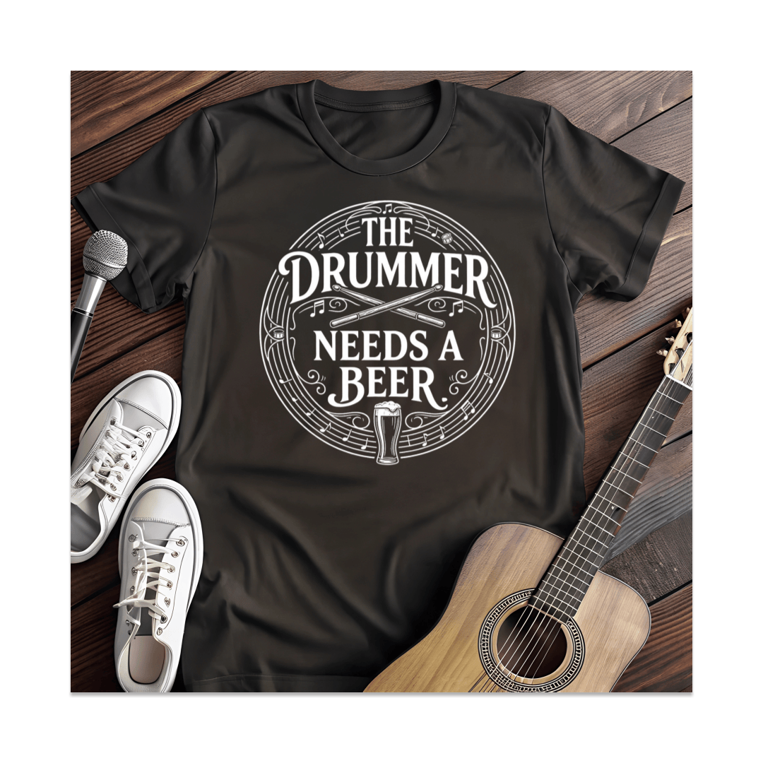 Printify T-Shirt Black / S Drummer Needs A Beer T-Shirt