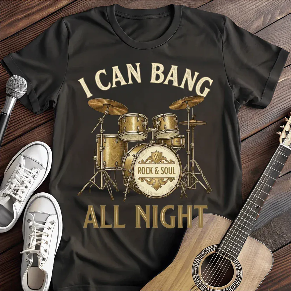 Printify T-Shirt Black / S I Can Bang All Night T Shirt