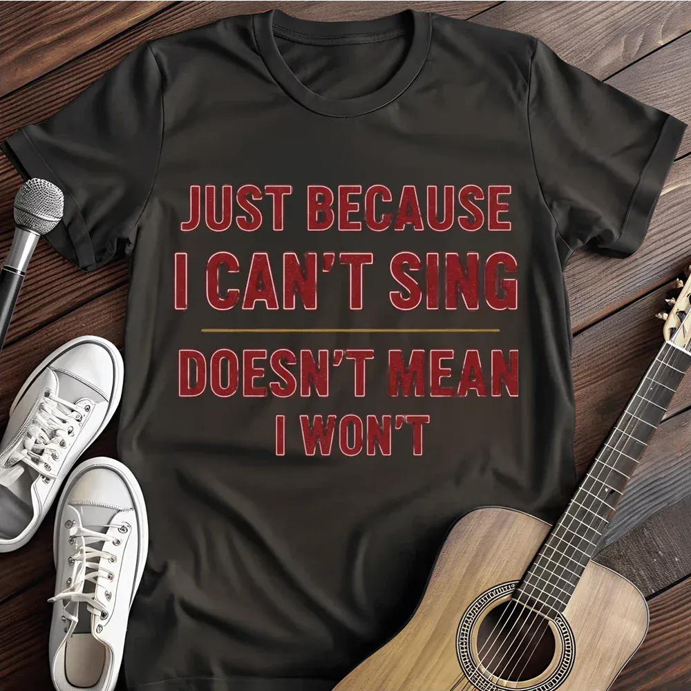 Printify T-Shirt Black / S I Cant Sing T Shirt