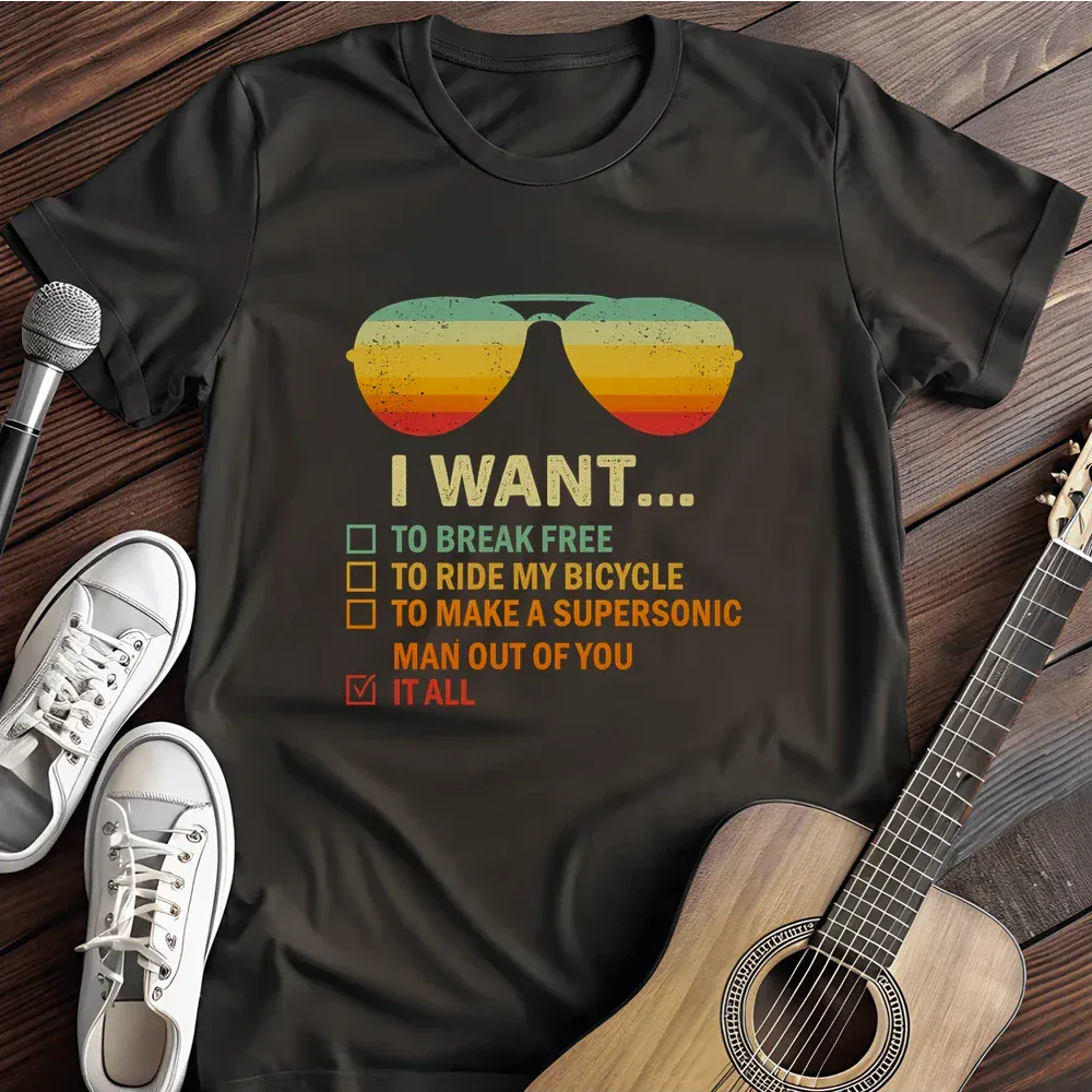 Printify T-Shirt Black / S I Want It All To Break Free T Shirt