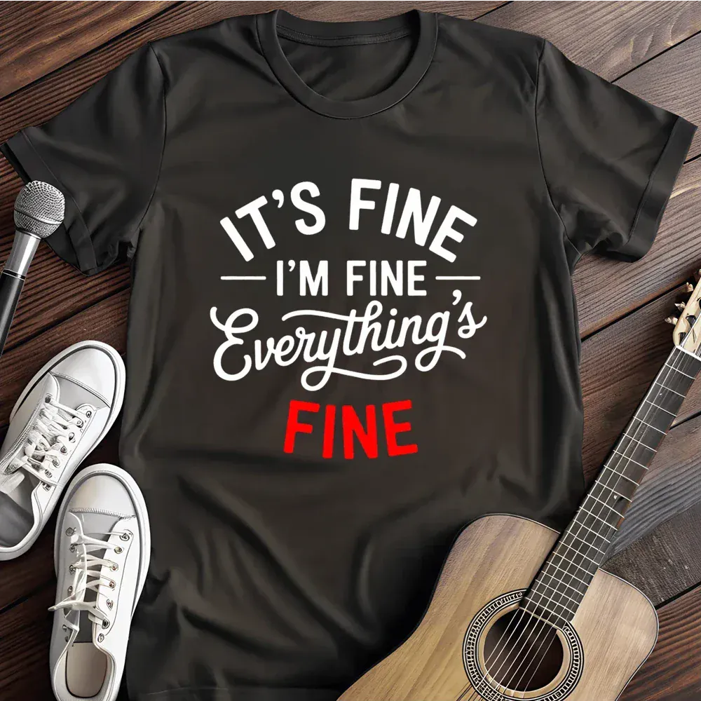 Printify T-Shirt Black / S Its Fine Everythings Fine T Shirt