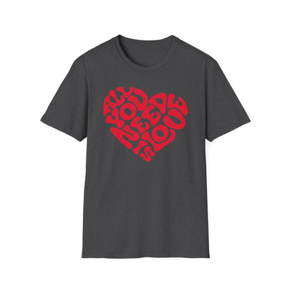 Printify T-Shirt Dark Heather / S All You Need T-Shirt