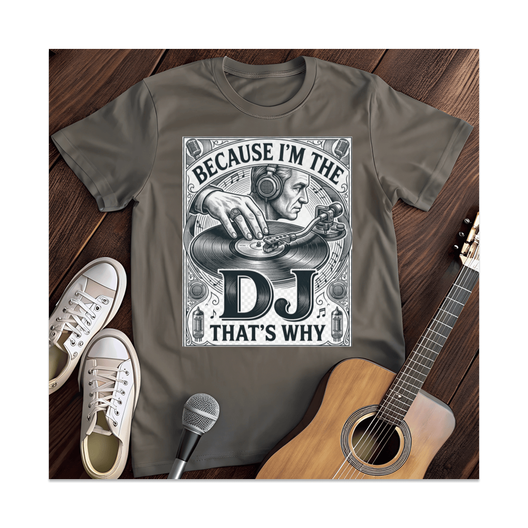 Printify T-Shirt Dark Heather / S Because I'm The DJ That's Why T-Shirt