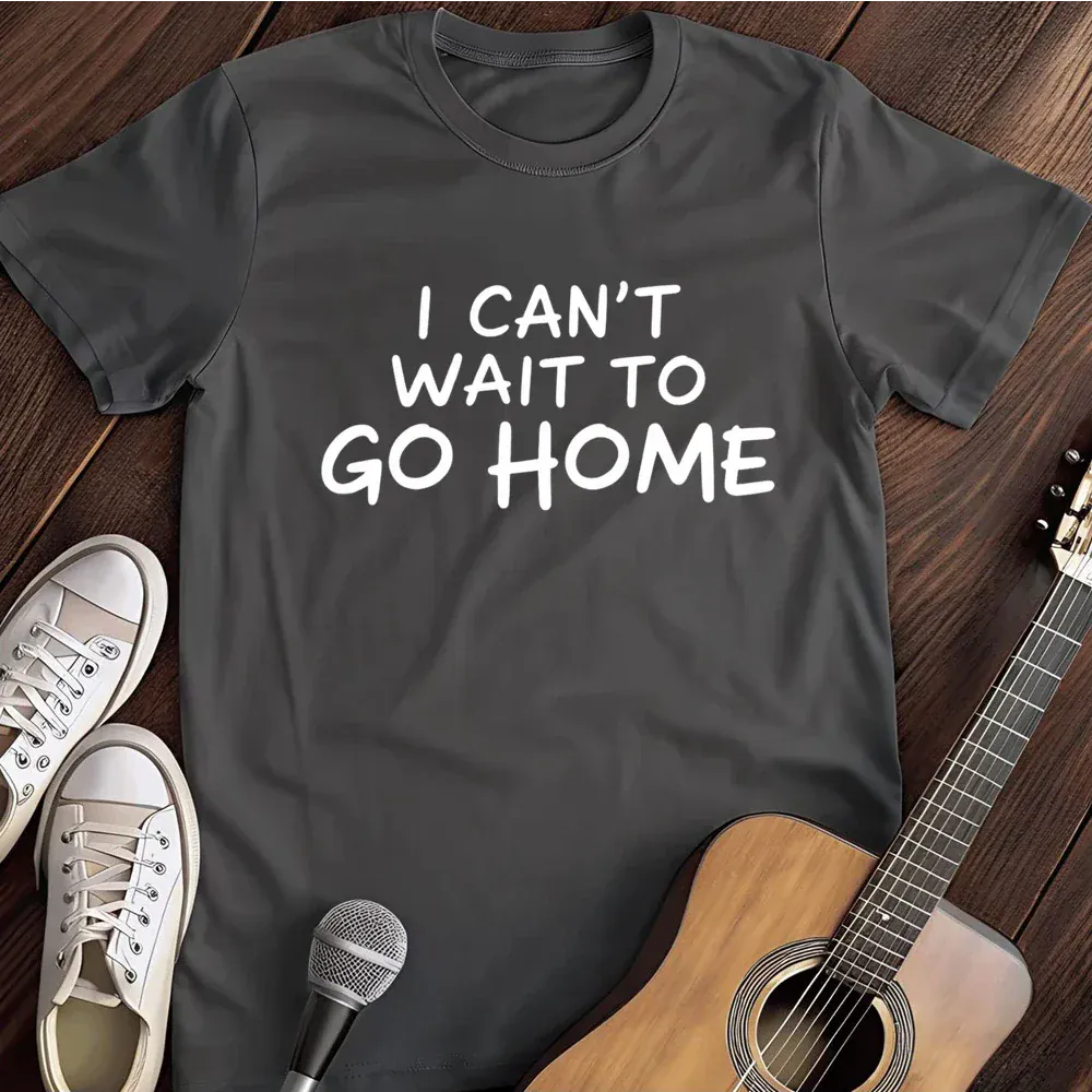 Printify T-Shirt Dark Heather / S I Cant Wait To Go Home T Shirt