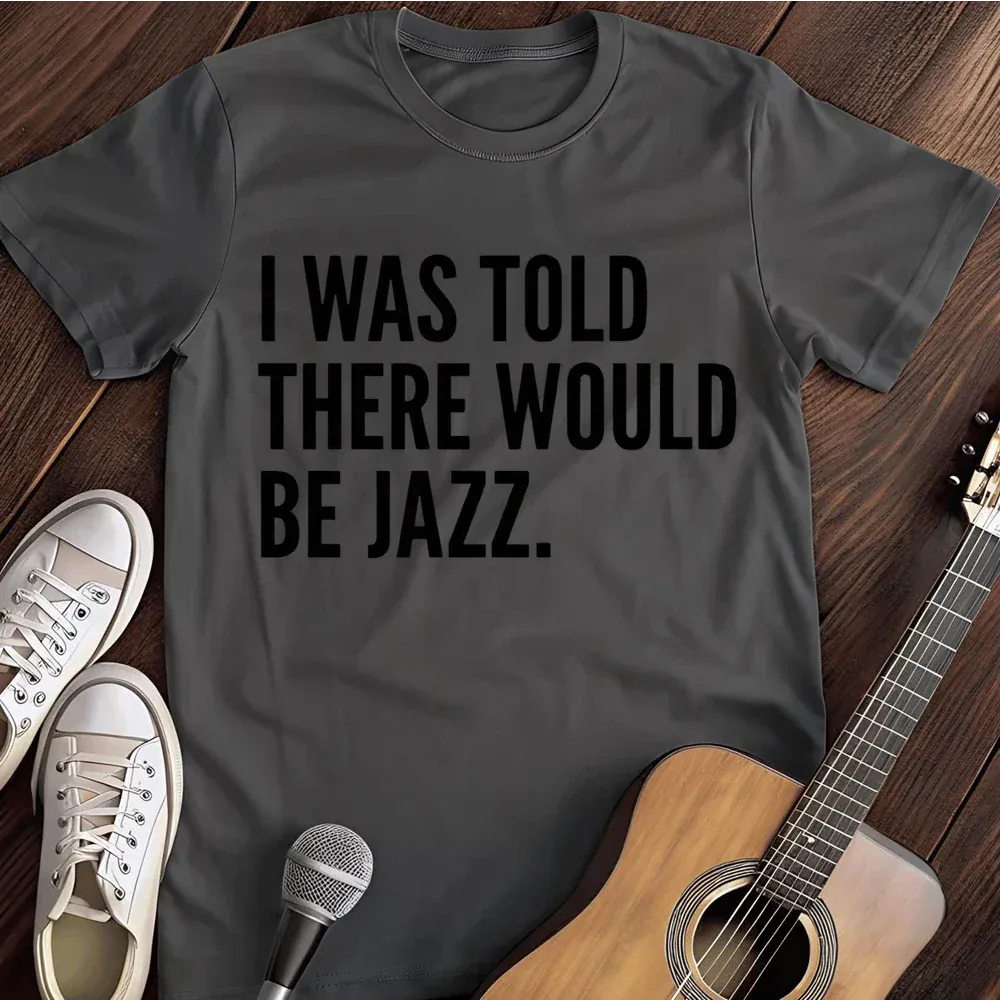 Printify T-Shirt Dark Heather / S I Was Told There Would Be Jazz T Shirt