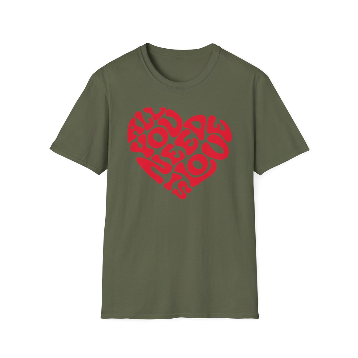 Printify T-Shirt Military Green / S All You Need T-Shirt