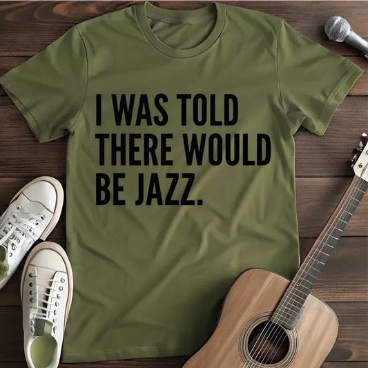 Printify T-Shirt Military Green / S I Was Told There Would Be Jazz T Shirt
