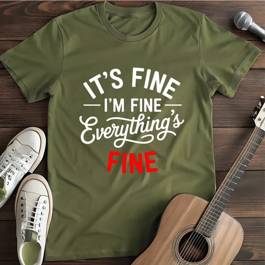 Printify T-Shirt Military Green / S Its Fine Everythings Fine T Shirt