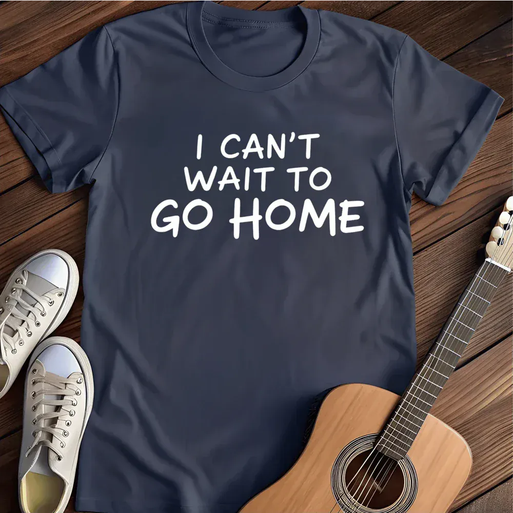 Printify T-Shirt Navy / S I Cant Wait To Go Home T Shirt
