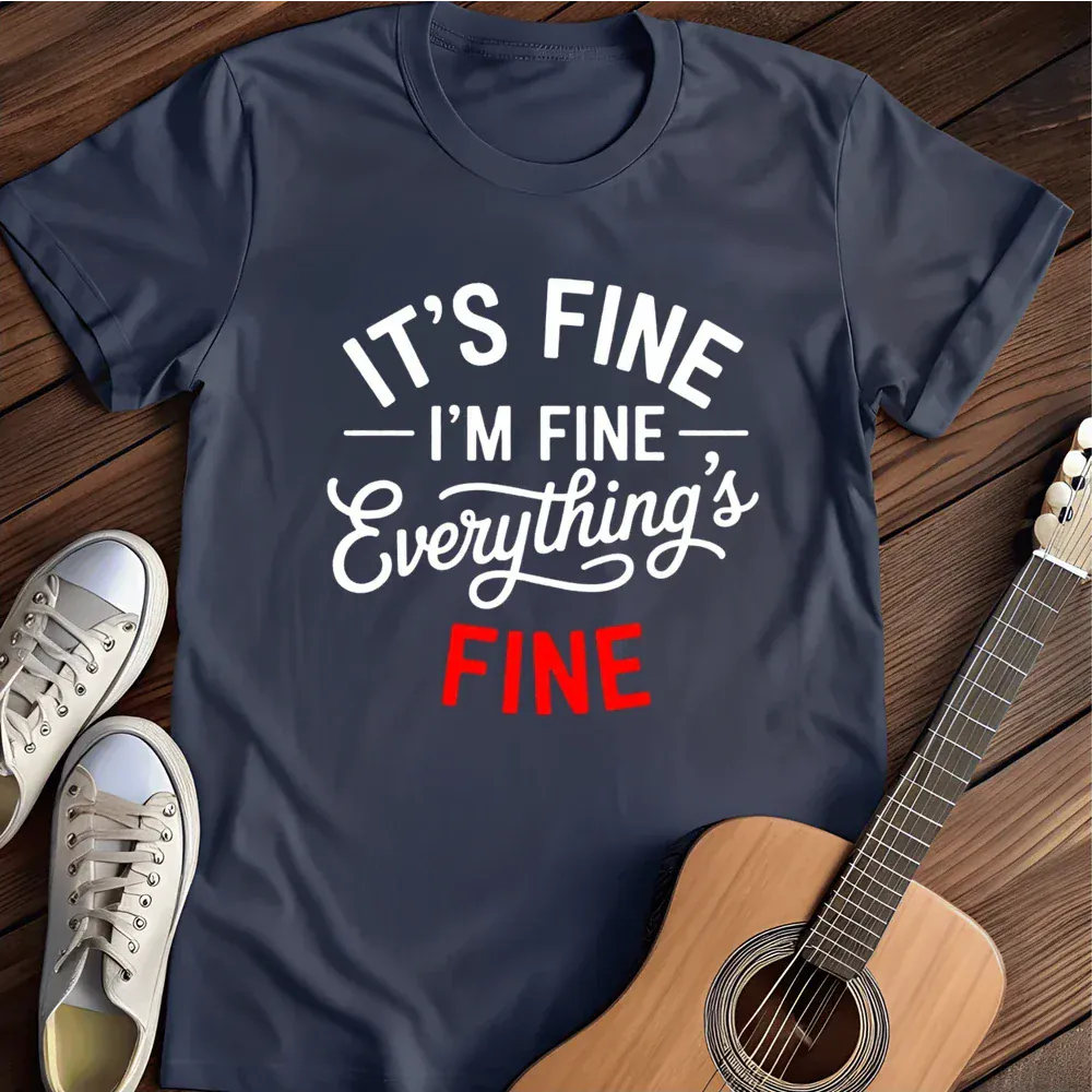 Printify T-Shirt Navy / S Its Fine Everythings Fine T Shirt