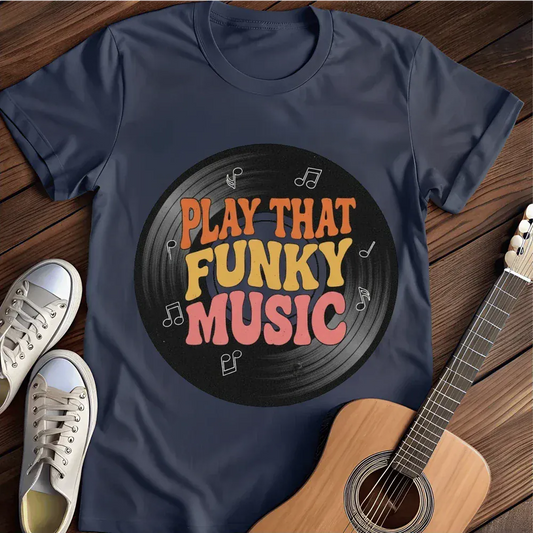 Printify T-Shirt Navy / S Play That Funky Music T Shirt
