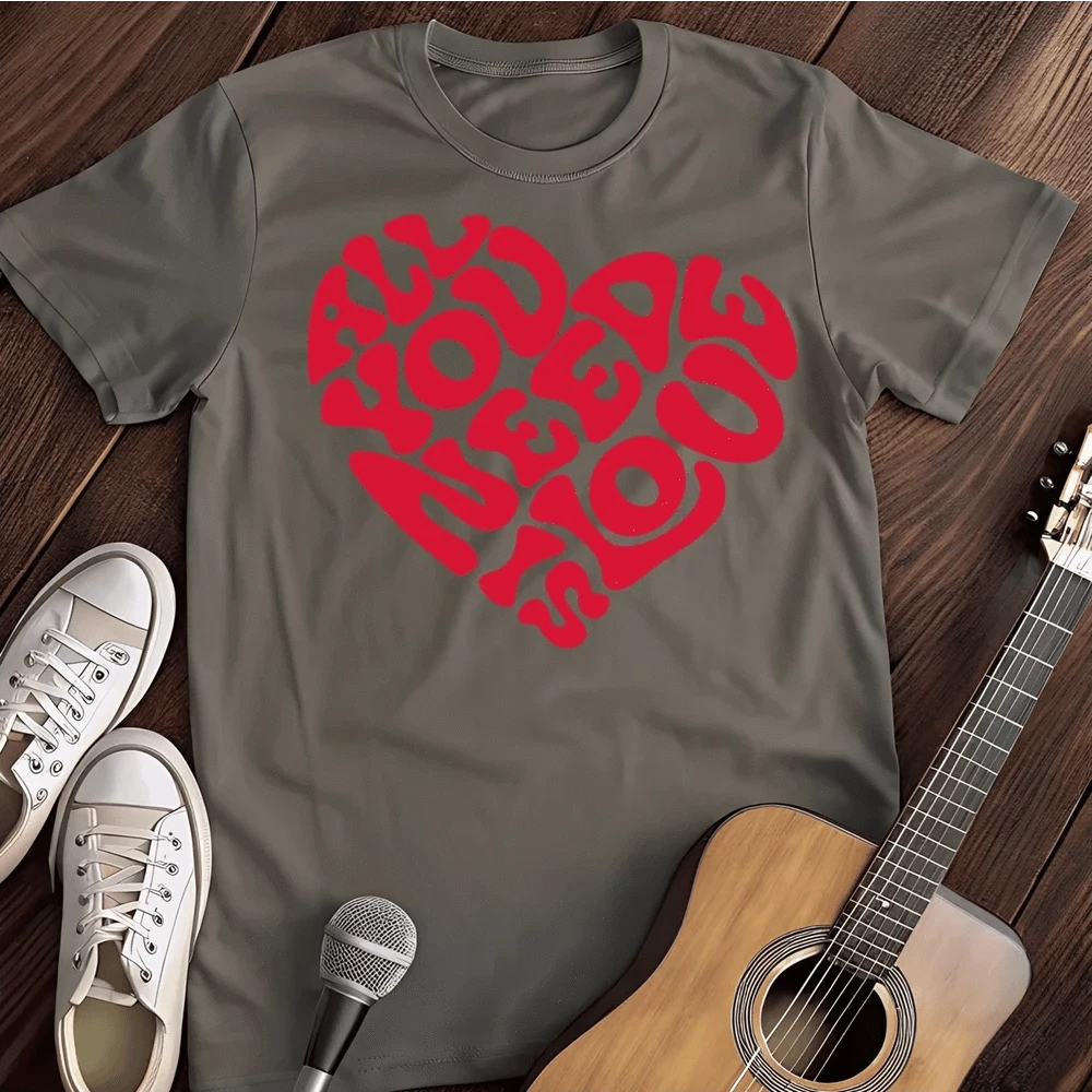 Printify T-Shirt S / Charcoal All You Need T-Shirt
