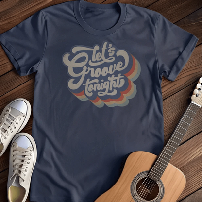 Printify T-Shirt S / Navy Let`s Groove T Shirt