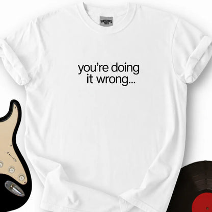 Printify T-Shirt S / White Doing It Wrong T-Shirt