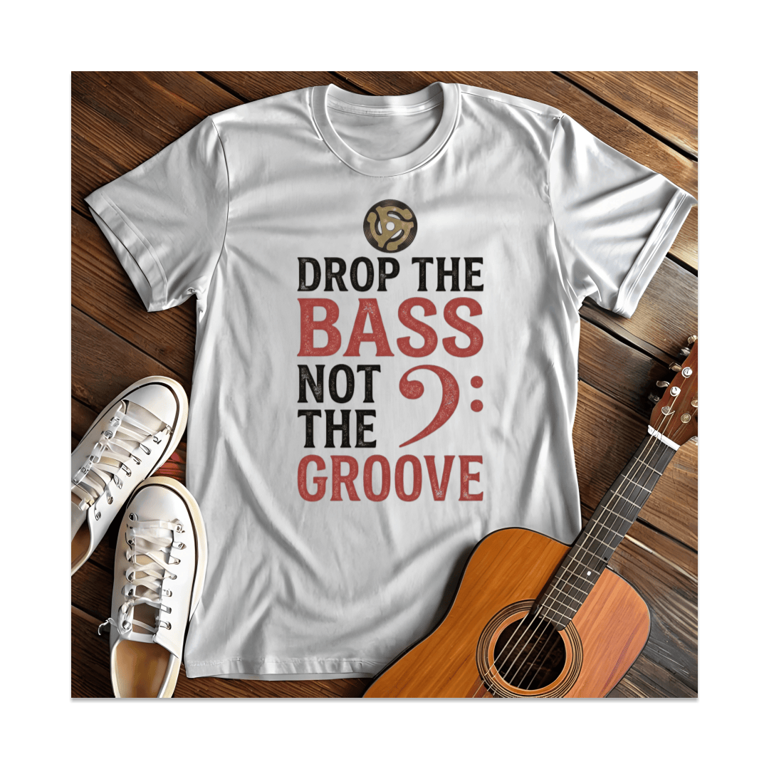 Printify T-Shirt White / S Drop The Bass Not The Groove T-Shirt