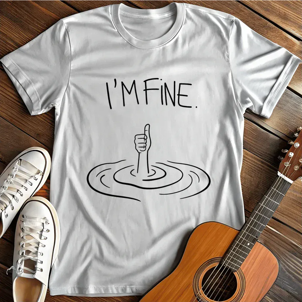 Printify T-Shirt White / S Im Fine T Shirt